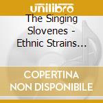 The Singing Slovenes - Ethnic Strains Of The Singing Slovenes cd