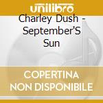 Charley Dush - September'S Sun cd