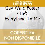 Gay Ward Foster - He'S Everything To Me cd
