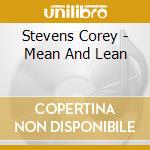 Stevens Corey - Mean And Lean cd musicale di Stevens Corey