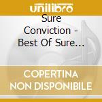 Sure Conviction - Best Of Sure Conviction cd musicale di Sure Conviction