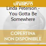 Linda Peterson - You Gotta Be Somewhere cd