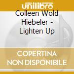 Colleen Wold Hiebeler - Lighten Up cd musicale di Colleen Wold Hiebeler