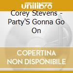 Corey Stevens - Party'S Gonna Go On cd musicale di Corey Stevens