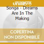 Songa - Dreams Are In The Making cd