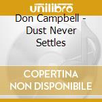 Don Campbell - Dust Never Settles cd musicale di Campbell Don