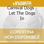 Carnival Dogs - Let The Dogs In cd