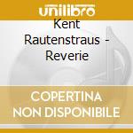 Kent Rautenstraus - Reverie cd