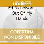 Ed Nicholson - Out Of My Hands cd