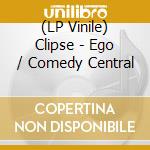 (LP Vinile) Clipse - Ego / Comedy Central lp vinile