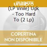 (LP Vinile) Ugk - Too Hard To (2 Lp) vinile
