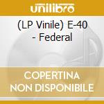 (LP Vinile) E-40 - Federal lp vinile di E