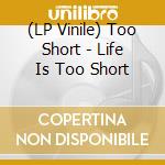 (LP Vinile) Too Short - Life Is Too Short lp vinile