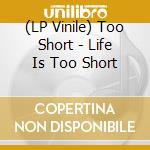 (LP Vinile) Too Short - Life Is Too Short vinile