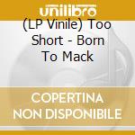 (LP Vinile) Too Short - Born To Mack vinile
