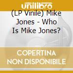 (LP Vinile) Mike Jones - Who Is Mike Jones? vinile
