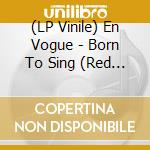 (LP Vinile) En Vogue - Born To Sing (Red & White Vinyl) vinile