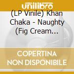 (LP Vinile) Khan Chaka - Naughty (Fig Cream Vinyl) (Rsd 2026) vinile