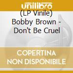 (LP Vinile) Bobby Brown - Don't Be Cruel vinile