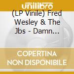 (LP Vinile) Fred Wesley & The Jbs - Damn Right I Am Somebody vinile