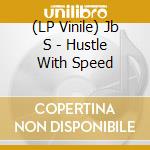 (LP Vinile) Jb S - Hustle With Speed vinile