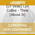(LP Vinile) Lyn Collins - Think (About It) lp vinile di Lyn Collins