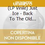 (LP Vinile) Just Ice - Back To The Old School: 35Th Anniversary Edition vinile