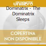 Dominatrix - The Dominatrix Sleeps cd musicale di Dominatrix