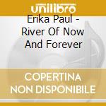 Erika Paul - River Of Now And Forever cd