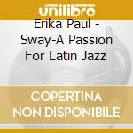 Erika Paul - Sway-A Passion For Latin Jazz cd