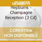 Hepburns - Champagne Reception (3 Cd) cd