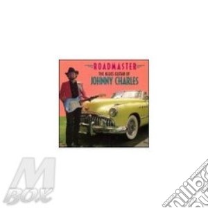 Johnny Charles - Roadmaster Blues Guitar.. cd musicale di Charles Johnny