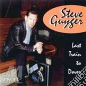 Steve Guyger - Last Train To Dover cd musicale di Guyger Steve