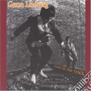 Gene Ludwig - Back On The Track cd musicale di Ludwig Gene