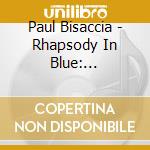 Paul Bisaccia - Rhapsody In Blue: Gershwin'S Complete Solo Piano M cd