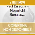 Paul Bisaccia - Moonlight Sonata: Beethoven Liszt Chopin Rachmanin cd