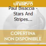 Paul Bisaccia - Stars And Stripes Forever! The Great American Piano cd