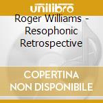 Roger Williams - Resophonic Retrospective cd musicale di Roger Williams