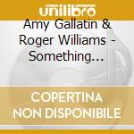 Amy Gallatin & Roger Williams - Something 'Bout You cd