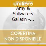 Amy & Stillwaters Gallatin - Everything I Wanted Love To Be cd
