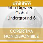 John Digweed - Global Underground 6 cd