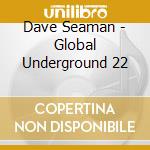 Dave Seaman - Global Underground 22 cd