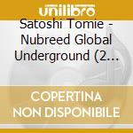 Satoshi Tomie - Nubreed Global Underground (2 Cd) cd