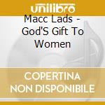 Macc Lads - God'S Gift To Women cd