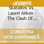 Skatalites Vs. Laurel Aitken - The Clash Of The Ska Titans cd musicale di Skatalites Vs. Laurel Aitken