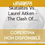 Skatalites Vs. Laurel Aitken - The Clash Of The Ska Titans cd