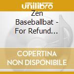 Zen Baseballbat - For Refund Insert Baby cd musicale di Zen Baseballbat