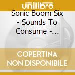 Sonic Boom Six - Sounds To Consume - Champion Edition cd