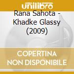 Rana Sahota - Khadke Glassy (2009) cd