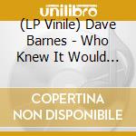 (LP Vinile) Dave Barnes - Who Knew It Would Be So Hard To Be Myself vinile